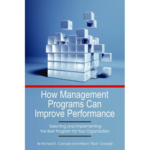 How Management Programs Can Improve Organization Performance: Selecting and Implementing the Best Program for Your Organization