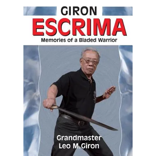 Giron Escrima: Memories of a Bladed Warrior