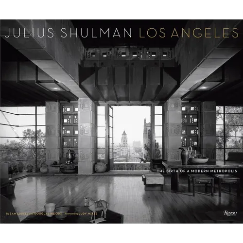 Julius Shulman Los Angeles: The Birth of a Modern Metropolis