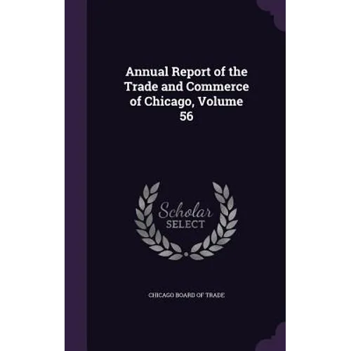Annual Report of the Trade and Commerce of Chicago, Volume 56