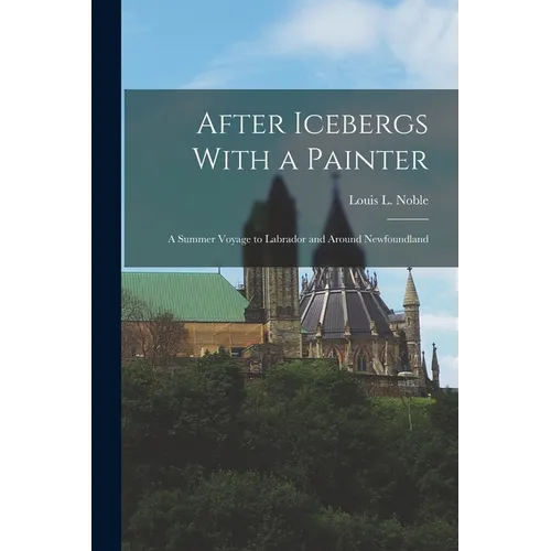 After Icebergs With a Painter: A Summer Voyage to Labrador and Around Newfoundland