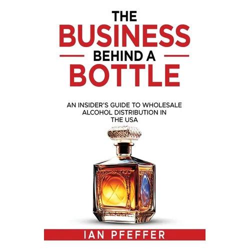 The Business Behind a Bottle: An Insider's Guide to Wholesale Alcohol Distribution in the USA
