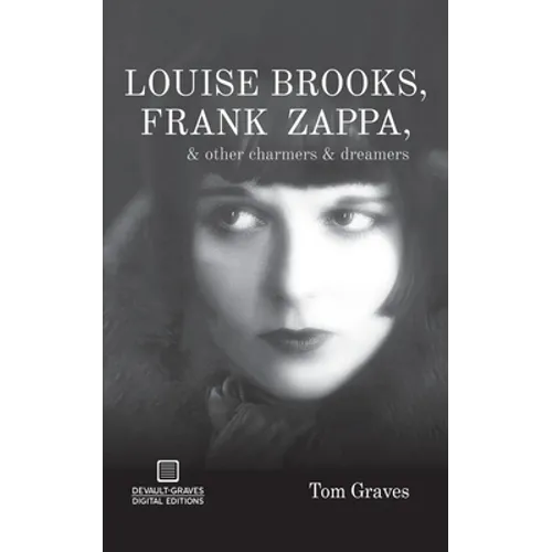 Louise Brooks, Frank Zappa, & Other Charmers & Dreamers