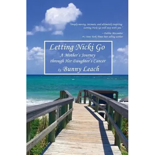 Letting Nicki Go: A Mother's Journey through Her Daughter's Cancer