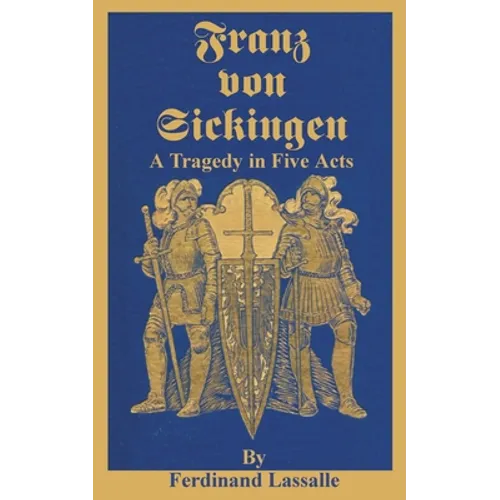 Franz Von Sickingen: A Tragedy in Five Acts