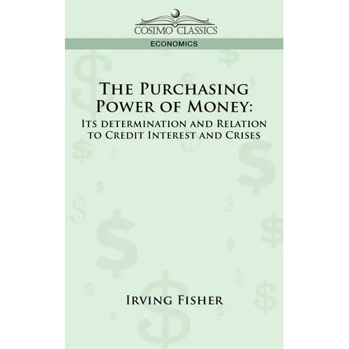 The Purchasing Power of Money: Its Determination and Relation to Credit Interest and Crises