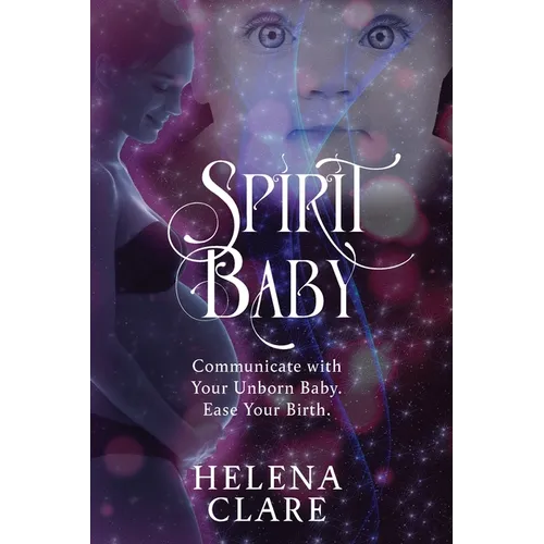 Spirit Baby: Communicate With Your Unborn Baby. Ease Your Birth.