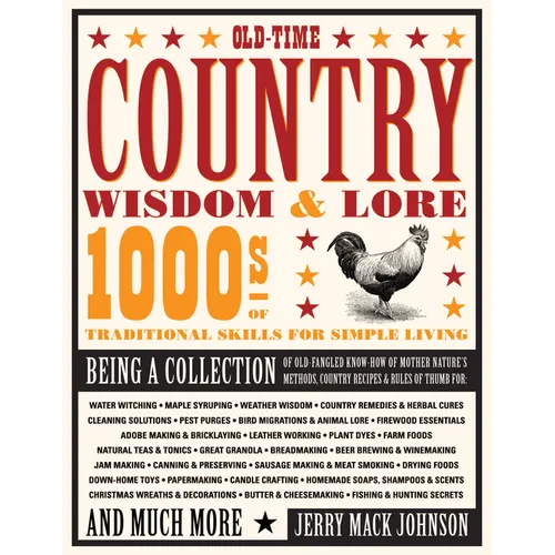 Old-Time Country Wisdom & Lore: 1000s of Traditional Skills for Simple Living