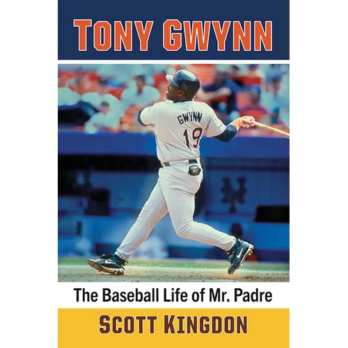 Tony Gwynn: The Baseball Life of Mr. Padre