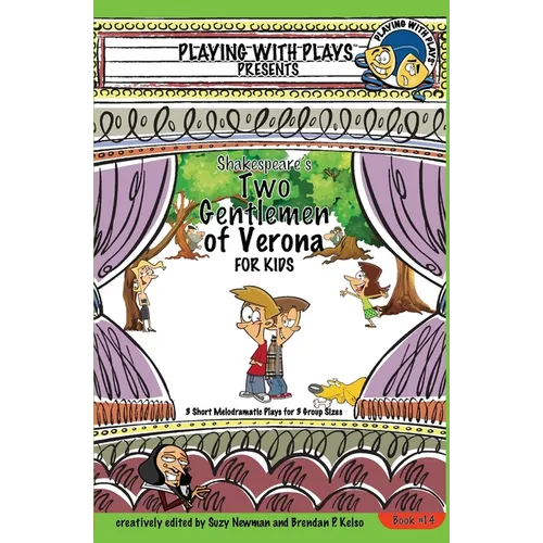 Shakespeare's Two Gentlemen of Verona for Kids: 3 Short Melodramatic Plays for 3 Group Sizes