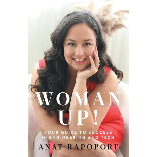 Woman Up!: Your Guide to Success in Engineering and Tech