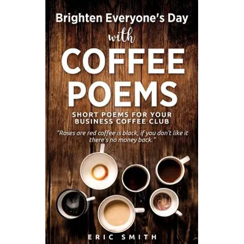 Brighten Everyone's Day with COFFEE POEMS Short poems for your business coffee club