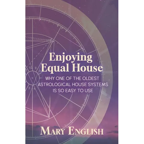 Enjoying Equal House, Why One of the Oldest Astrological House Systems is so Easy to Use