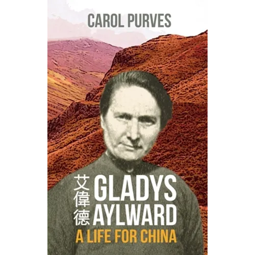 Gladys Aylward: A Life for China