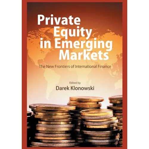Private Equity in Emerging Markets: The New Frontiers of International Finance