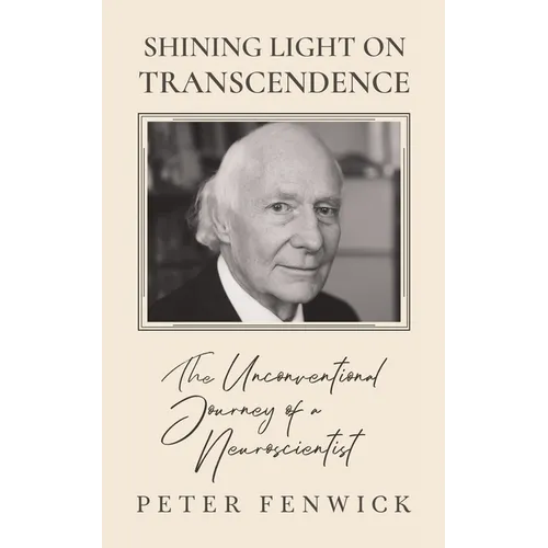 Shining Light on Transcendence: The unconventional journey of a Neuroscientist