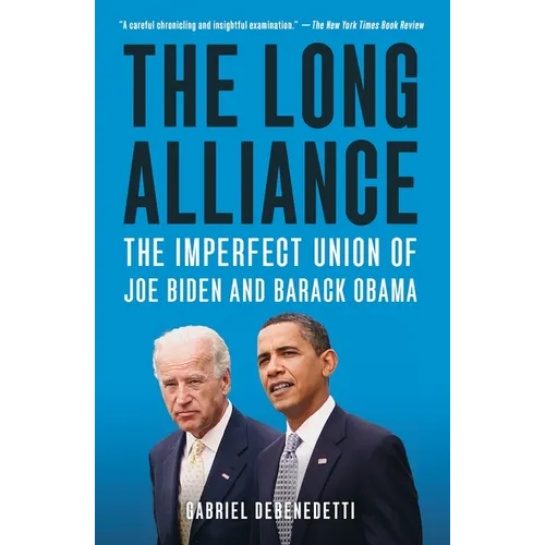 The Long Alliance: The Imperfect Union of Joe Biden and Barack Obama