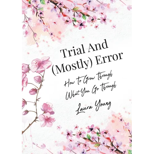 Trial And (Mostly) Error: How To Grow Through What You Go Through