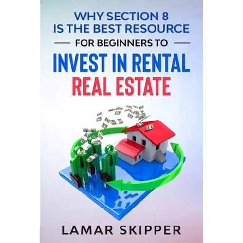 Why Section 8 is the Best Resource for Beginners to Invest in Rental Real Estate