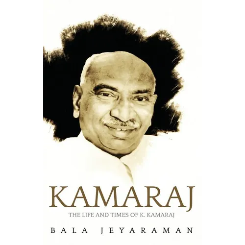 Kamaraj: The Life and Times of K. Kamaraj