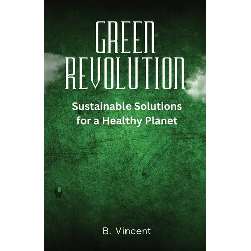 Green Revolution: Sustainable Solutions for a Healthy Planet