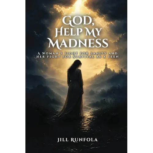 God, Help My Madness: A Woman's Fight for Sanity And Her Fight for Survival as a Teen