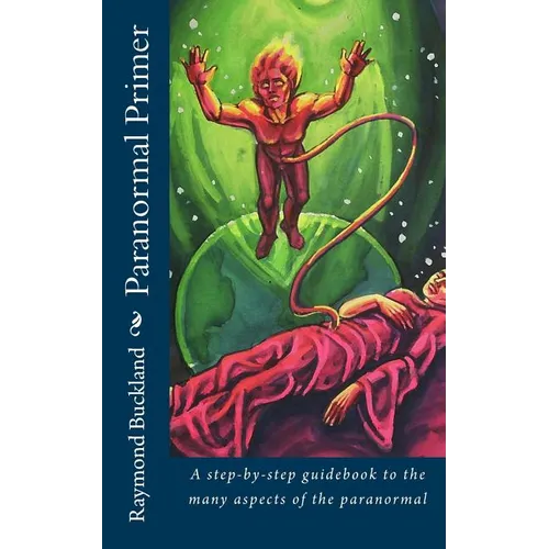 Paranormal Primer: A step-bystep guidebook to the many aspects of the paranormal