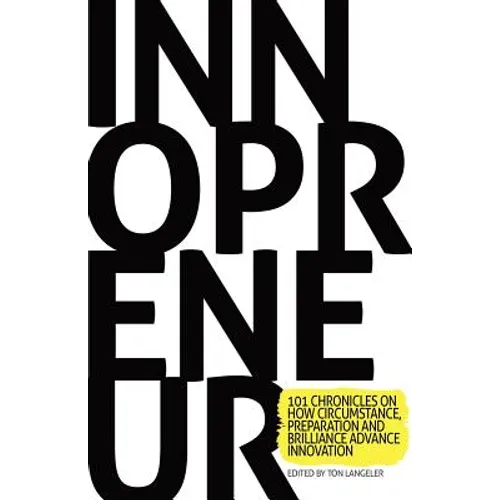 Innopreneur: 101 Chronicles on How Circumstance, Preparation and Brilliance Advance Innovation