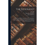 The Federalist: A Commentary On the Constitution of the United States, Being a Collection of Essays Written by Alexander Hamilton, Jam