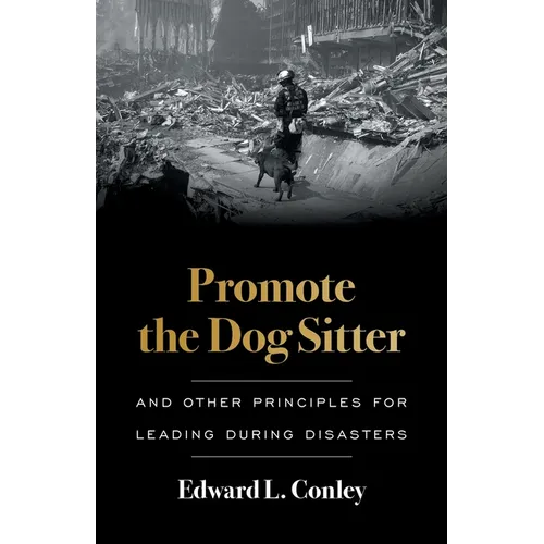 Promote the Dog Sitter: And Other Principles for Leading during Disasters