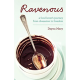 Ravenous: A Food Lover's Journey from Obsession to Freedom - Paperback