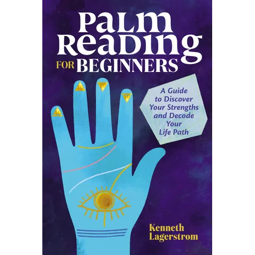 Palm Reading for Beginners: A Guide to Discovering Your Strengths and Decoding Your Life Path