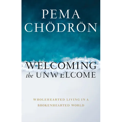 Welcoming the Unwelcome: Wholehearted Living in a Brokenhearted World