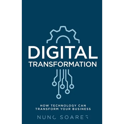 Digital Transformation: How Technology Can Transform Your Business