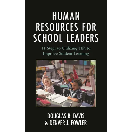 Human Resources for School Leaders: Eleven Steps to Utilizing HR to Improve Student Learning