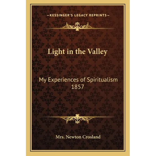 Light in the Valley: My Experiences of Spiritualism 1857