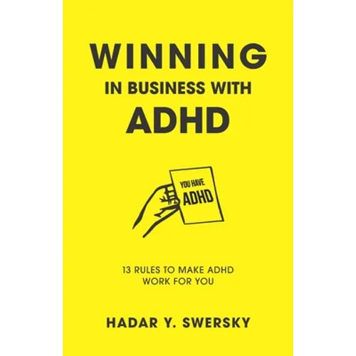 Winning in Business with ADHD: 13 Rules to Make ADHD Work for You