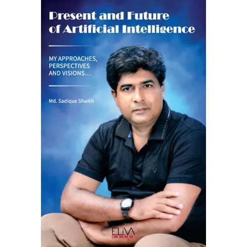 Present and Future of Artificial Intelligence: My Approaches, Perspectives and Visions...