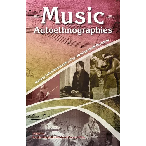 Music Autoethnographies: Making Autoethnography Sing/Making Music Personal