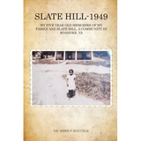 Slate Hill - 1949: My Five Year Old Memories Of My Family And Slate Hill, A Community In Roanoke, VA - Paperback