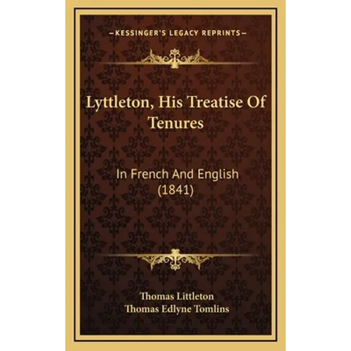 Lyttleton, His Treatise Of Tenures: In French And English (1841)