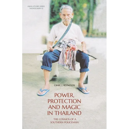 Power, Protection and Magic in Thailand: The Cosmos of a Southern Policeman