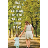 Read My Life and Travel Experiences and I will Throw in a Kid - Paperback