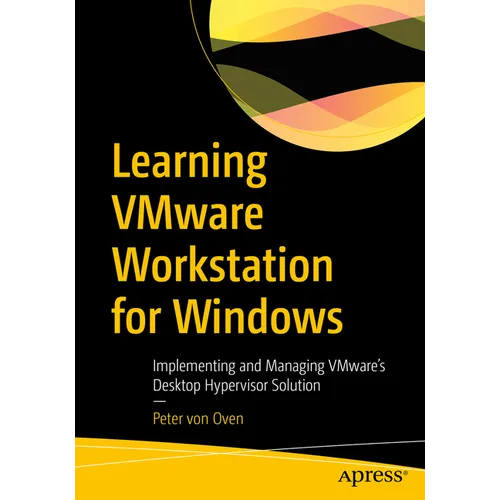 Learning Vmware Workstation for Windows: Implementing and Managing Vmware's Desktop Hypervisor Solution