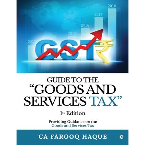 Guide to the "goods and Services Tax": Providing Guidance on the Goods and Services Tax