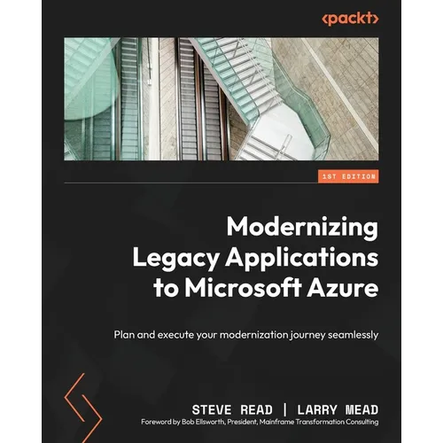 Modernizing Legacy Applications to Microsoft Azure: Plan and execute your modernization journey seamlessly
