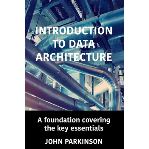 Introduction to Data Architecture: A foundation covering the key essentials