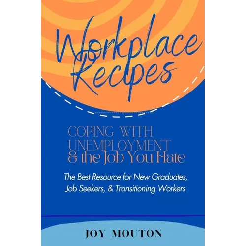 Workplace Recipes: Coping with Unemployment and the Job You Hate