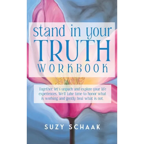 Stand In Your Truth Workbook: Seven Sacred Truths to Living a Divinely Guided Life