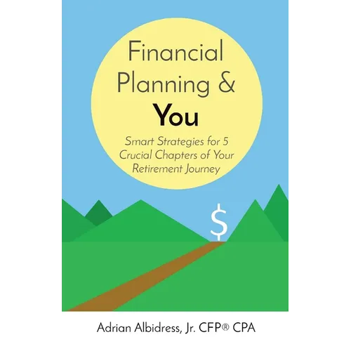 Financial Planning & You: Smart Strategies for 5 Crucial Chapters of Your Retirement Journey